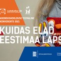 JÄRELVAADATAV | Lastekaitse Liidu ja MTÜ Oma Pere asendushoolduse teemaline konverents “Kuidas elad, Eestimaa laps?”