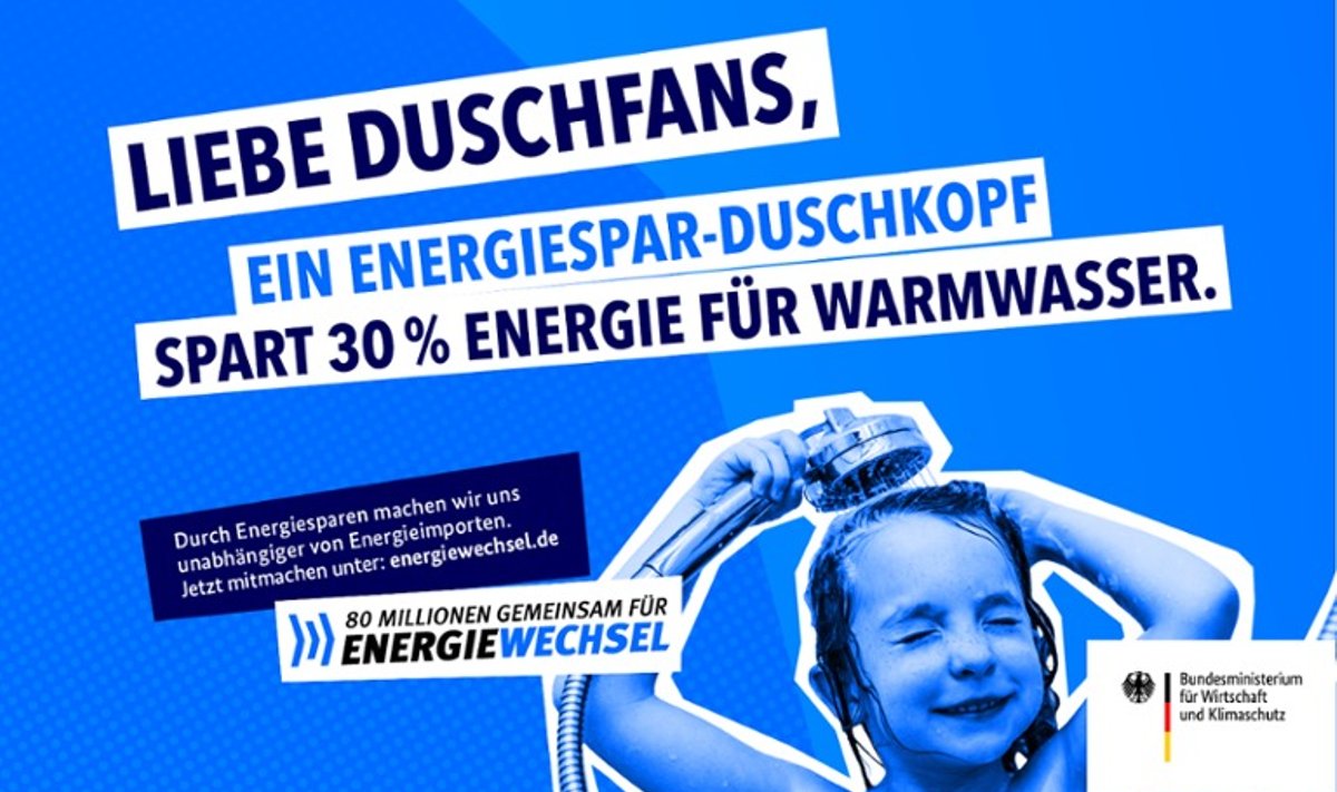 KUIDAS ENERGIAT KOKKU HOIDA? Saksamaa majandus- ja kliimakaitseministeerium õpetab: „Armsad dušifännid, energiat säästev dušiotsik hoiab sooja vee pealt kokku 30 protsenti energiat.“