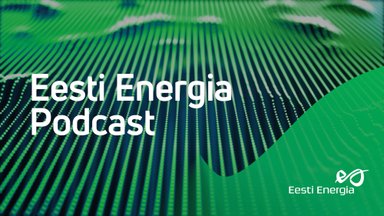 Eesti Energia <em>podcast</em>: miks energia hind nii kõrge on?